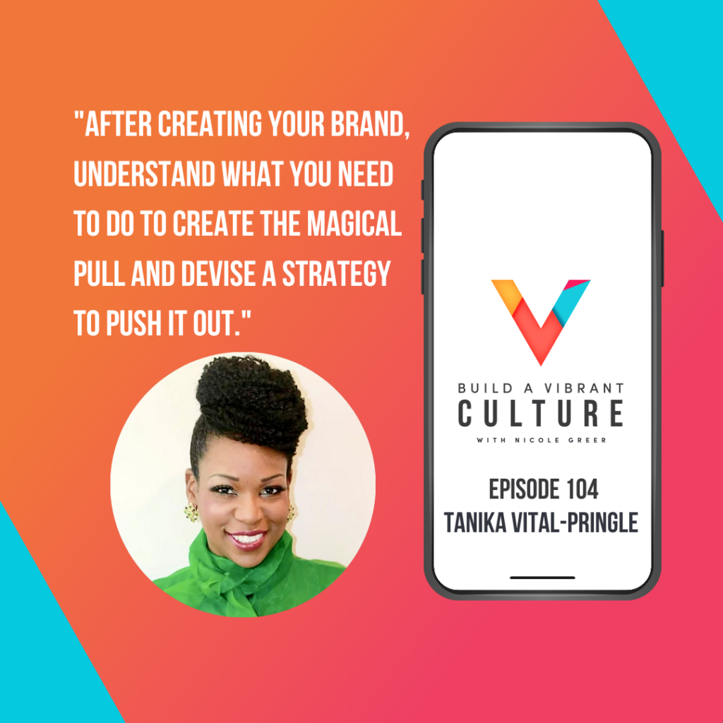 "After creating your brand, understand what you need to do to create the magical pull and devise a strategy to push it out." Tanika Vital-Pringle, Episode 104