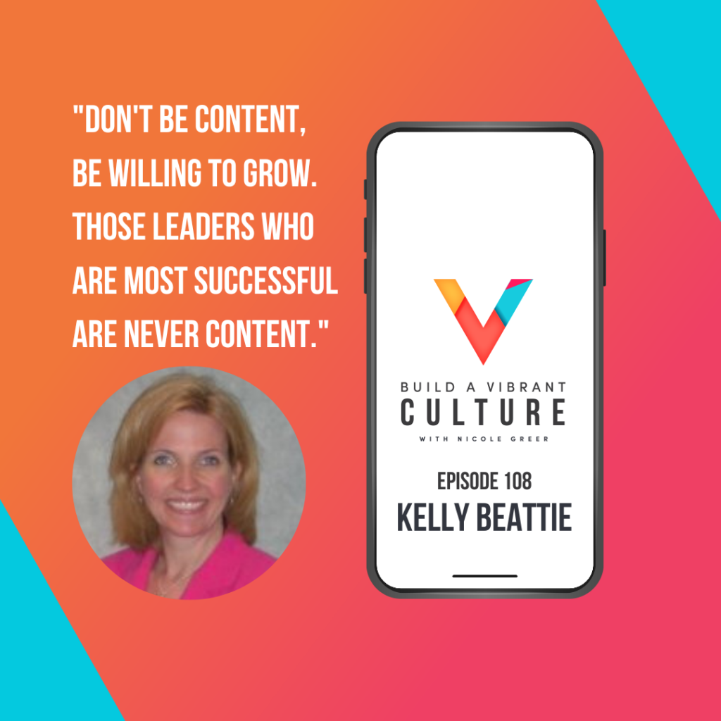 "Don't be content, be willing to grow. Those leaders who are most successful are never content." Kelly Beattie, Episode 108