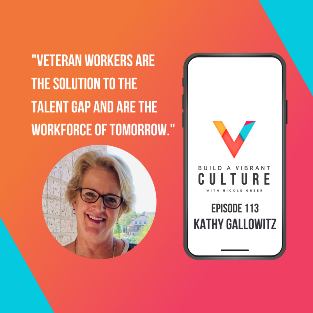 "Veteran workers are the solution to the talent gap and are the workforce of tomorrow." Kathy Gallowitz, Episode 113