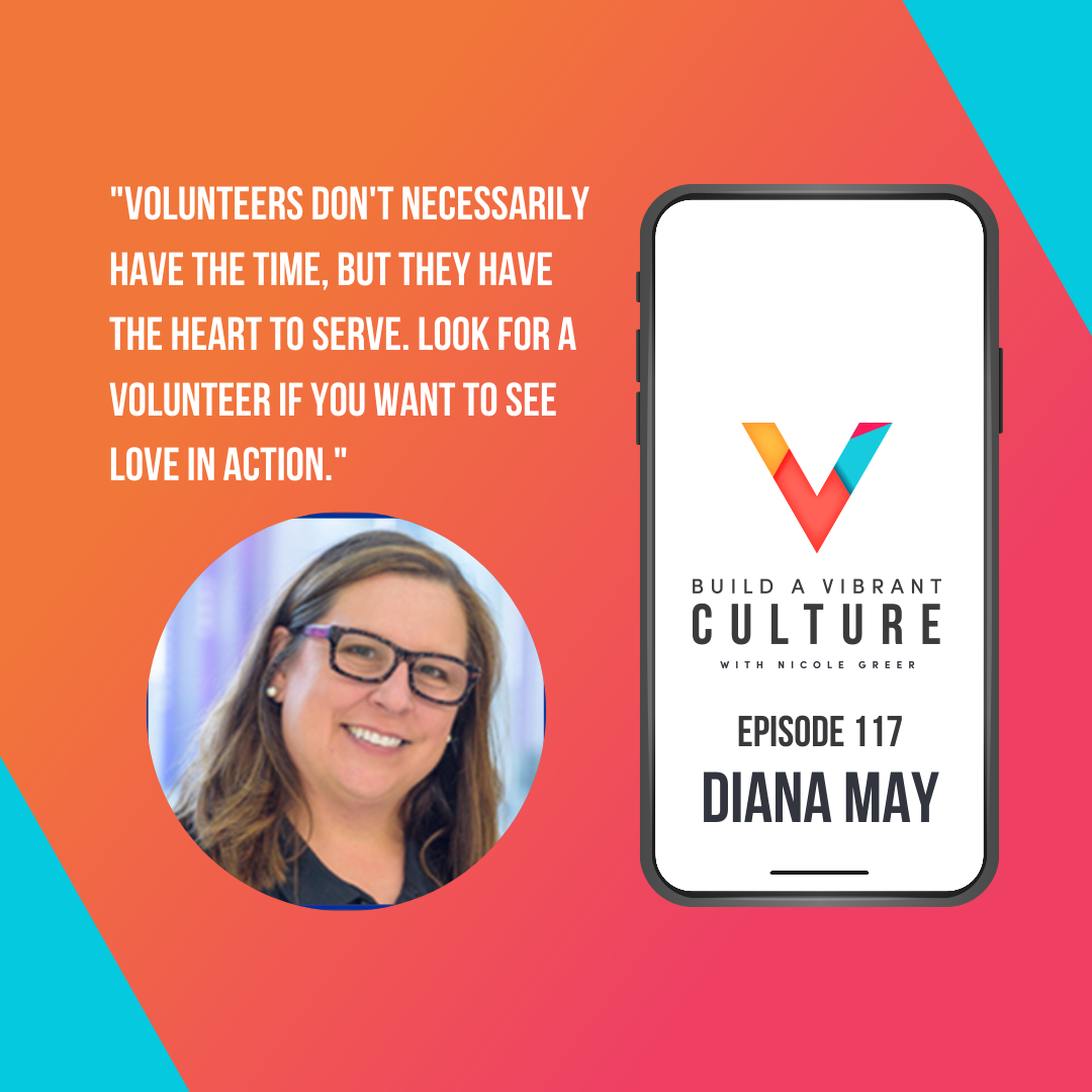 "Volunteers don't necessarily have the time, but they have the heart to serve. Look for a volunteer if you want to see love in action." Diana May, Episode 117