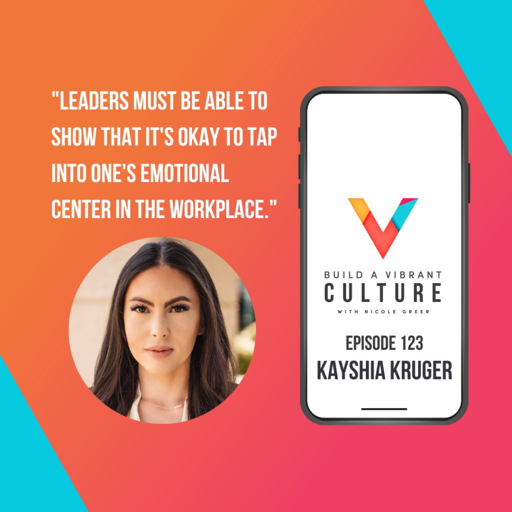 "Leaders must be able to show that it's okay to tap into one's emotional center in the workplace." Kayshia Kruger, Episode 123