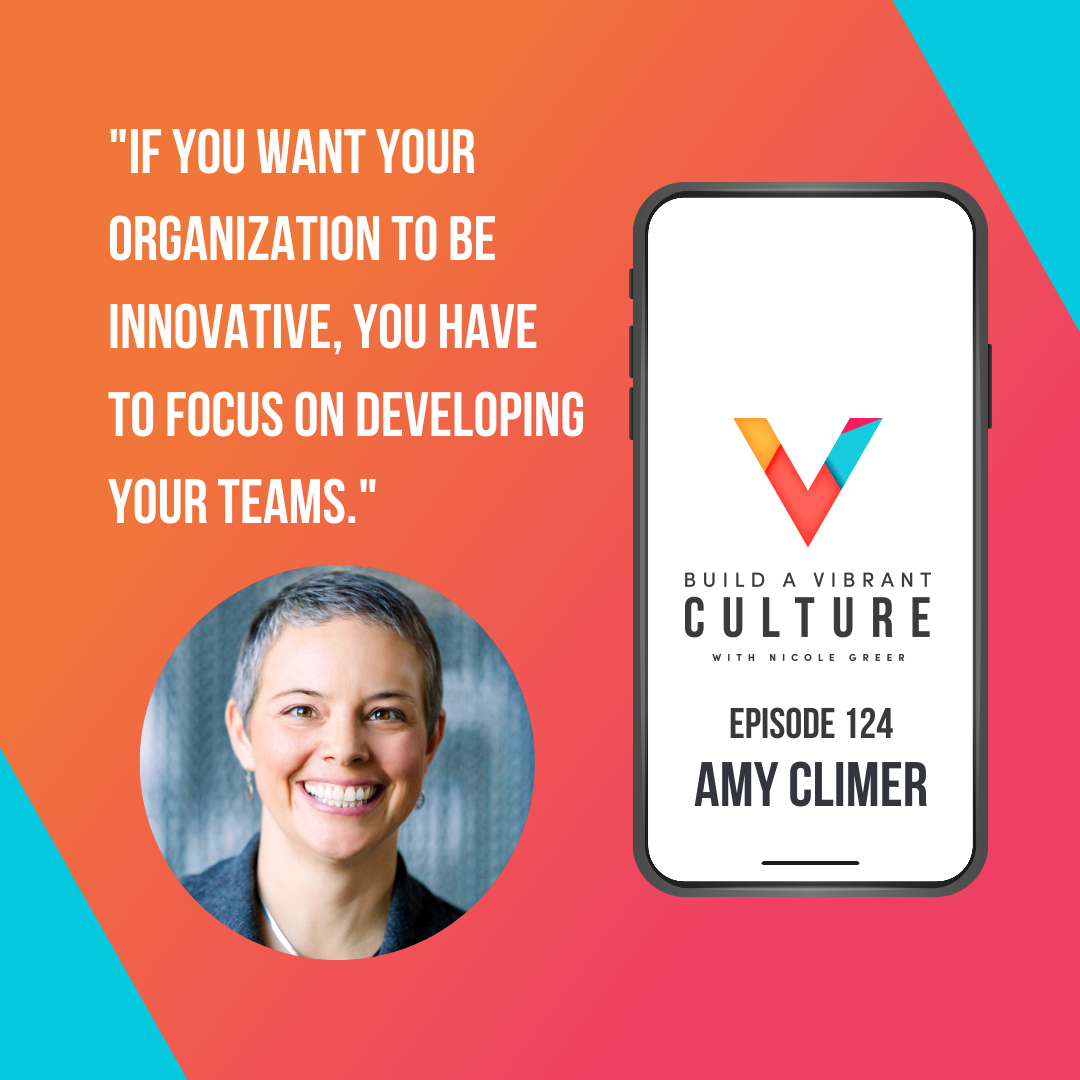 "If you want your organization to be innovative, you have to focus on developing your teams." Amy Climer, Episode 124