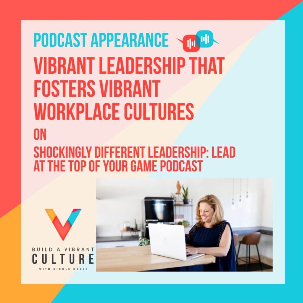 Vibrant Leadership That Fosters Vibrant Workplace Cultures