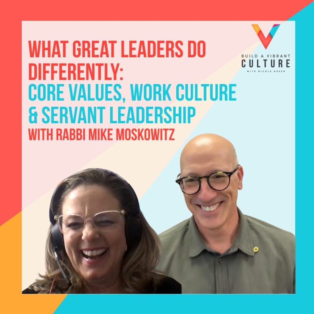 What Great Leaders Do Differently: Core Values, Work Culture & Servant Leadership with Rabbi Mike Moskowitz