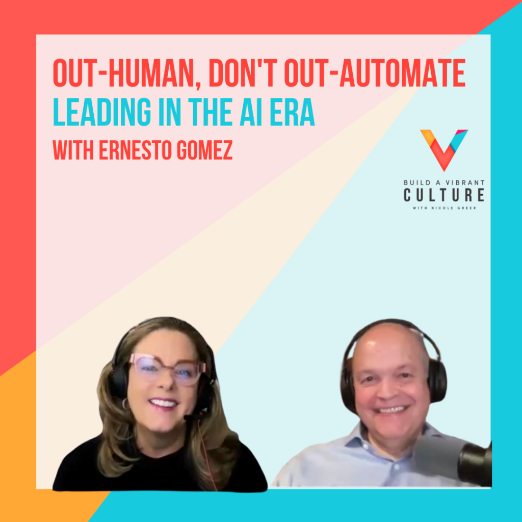 Out-Human, Don't Out-Automate: Leading in the AI Era with Ernesto Gomez
